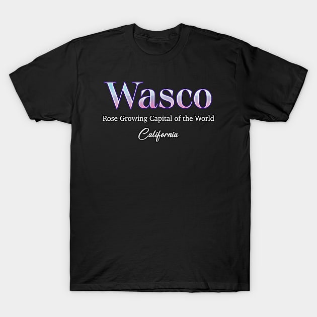 Wasco Rose Growing Capital of The World California T-Shirt by Zaemooky